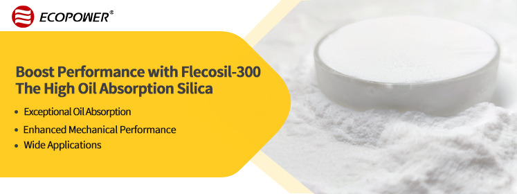 تعزيز الأداء مع Flecosil-300: السيليكا عالية الامتصاص للزيت